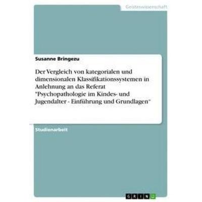 Der Vergleich von kategorialen und dimensionalen Klassifikationssystemen in Anlehnung an das Referat 'Psychopathologie im Kindes- und Jugendalter -