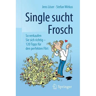 Single sucht Frosch, Taschenbuch von Jens Löser,Stefan Wirkus, Springer Fachmedien Wiesbaden GmbH, 978-3-658-11240-0