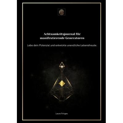 Achtsamkeitsjournal für manifestierende Generatoren, Gebundene Ausgabe von Laura Fringes, Tredition, 978-3-384-23827-6