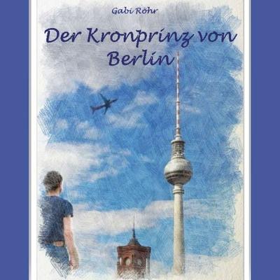Der Kronprinz von Berlin - Gabi Röhr, Audio, 9783966335386