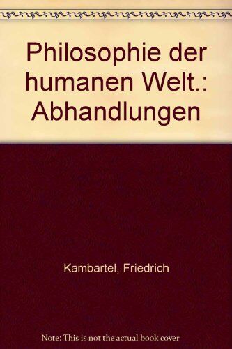 Friedrich Kambartel - Philosophie der humanen Welt: Abhandlungen - Preis vom 13.10.2026 11:25:28 h