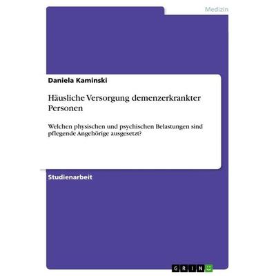 Häusliche Versorgung demenzerkrankter Personen, Taschenbuch von Daniela Kaminski, GRIN, 978-3-668-95330-7