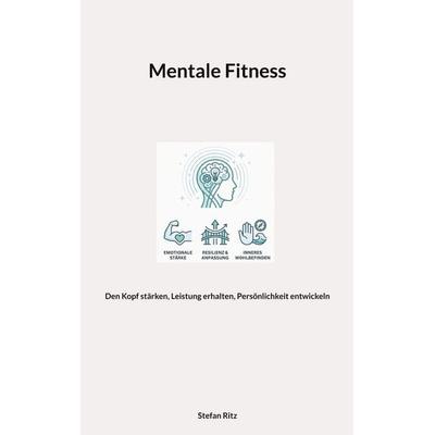 Mentale Fitness, Taschenbuch von Stefan Ritz, BoD – Books on Demand, 978-3-696-39932-0