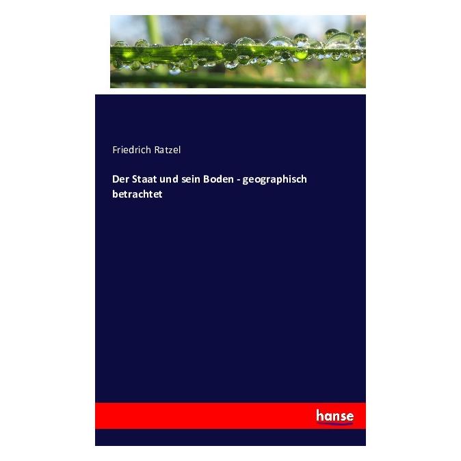 Hansebooks Der Staat und sein Boden - geographisch betrachtet (Friedrich Ratzel) (55880833)