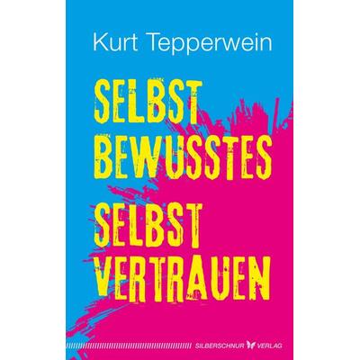 Selbstbewusstes Selbstvertrauen, Taschenbuch von Kurt Tepperwein, Silberschnur, 978-3-96933-039-5