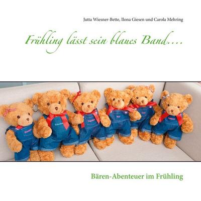 Frühling lässt sein blaues Band...., Taschenbuch von Jutta Wiesner-Bette,Ilona Giesen,Carola Mehring, BoD – Books on Demand, 978-3-7543-0263-7