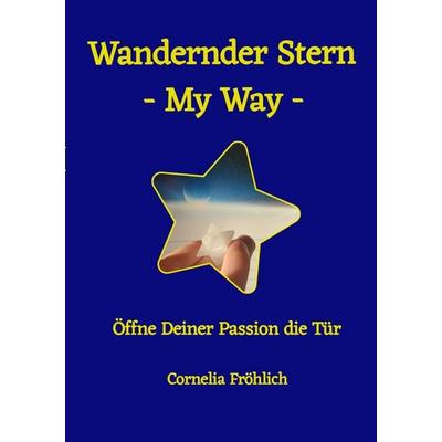 Wandernder Stern - My Way -, Taschenbuch von Cornelia Fröhlich, Epubli, 978-3-565-09191-1