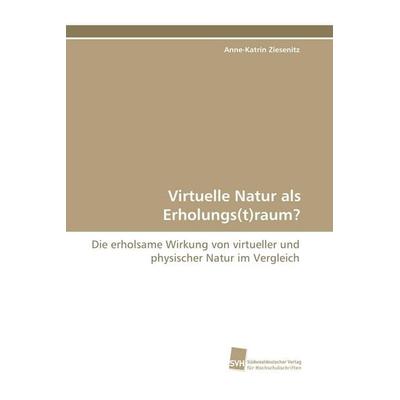 Virtuelle Natur als Erholungs(t)raum?, Taschenbuch von Anne-Katrin Ziesenitz, Südwestdeutscher Verlag für Hochschulschriften, 978-3-8381-1347-0