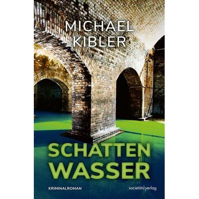 Schattenwasser, Taschenbuch von Michael Kibler, Societäts-Verlag, 978-3-95542-549-4