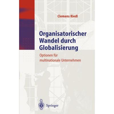 Organisatorischer Wandel durch Globalisierung, Taschenbuch von Clemens Riedl, Springer Berlin, 978-3-642-64289-0