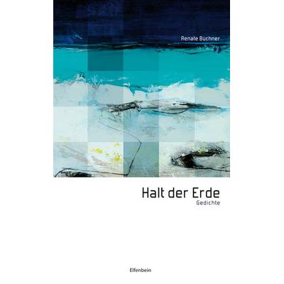 Halt der Erde, Taschenbuch von Renate Büchner, Elfenbein, 978-3-941184-04-6