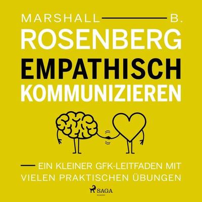 Empathisch kommunizieren. Ein kleiner GFK-Leitfaden mit vielen praktischen Übungen - Marshall B. Rosenberg, Audio, 9788728104057