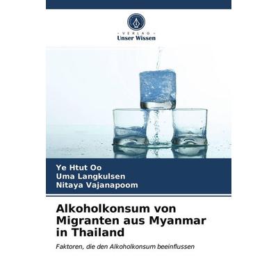 Alkoholkonsum von Migranten aus Myanmar in Thailand, Taschenbuch von Ye Htut Oo,Uma Langkulsen,Nitaya Vajanapoom, BoD - Books on Demand,