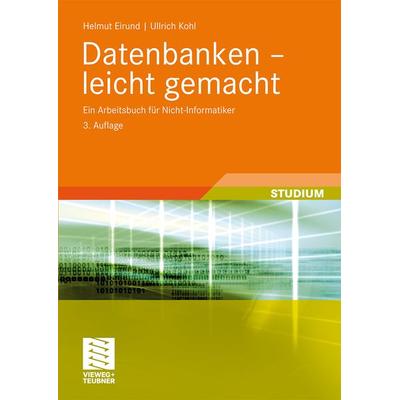Datenbanken - leicht gemacht, Taschenbuch von Helmut Eirund,Ullrich Kohl, Vieweg & Teubner, 978-3-8348-0987-2