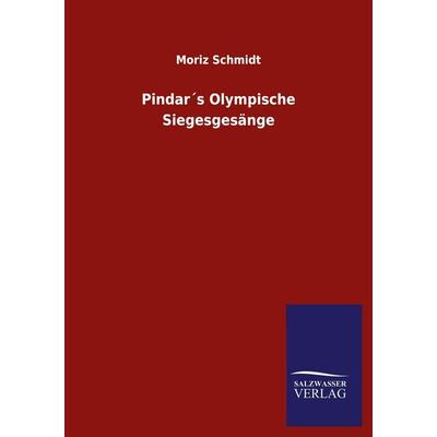 Pindar´s Olympische Siegesgesänge, Taschenbuch von Moriz Schmidt, Salzwasser, 978-3-8460-5586-1