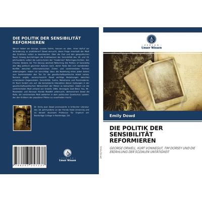 Die Politik der Sensibilität Reformieren, Taschenbuch von Emily Dowd, Verlag Unser Wissen, 978-620-3-25713-7