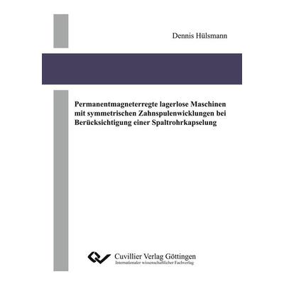 Permanentmagneterregte lagerlose Maschinen mit symmetrischen Zahnspulenwicklungen bei Berücksichtigung einer Spaltrohrkapselung, Taschenbuch von