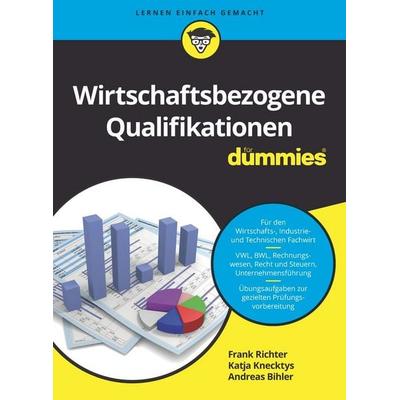 Wirtschaftsbezogene Qualifikationen für Dummies, Taschenbuch von Frank Richter,Katja Knecktys,Andreas Bihler, Wiley-VCH, 978-3-527-71712-5