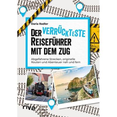 Der verrückteste Reiseführer mit dem Zug, Taschenbuch von Daria Radler, Riva, 978-3-7423-2984-4