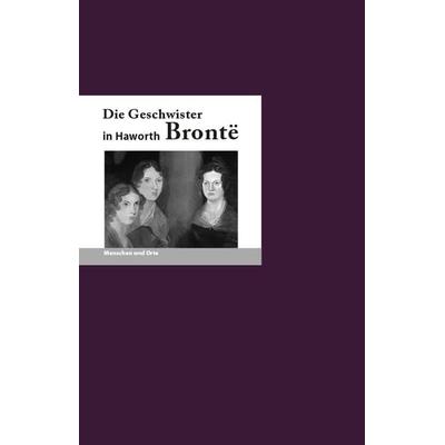 Die Geschwister Bronte in Haworth, Geheftet von Franz-Josef Krücker, Edition A. B. Fischer, 978-3-948114-14-5