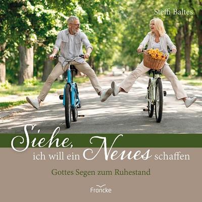 Siehe, ich will ein Neues schaffen, Geheftet von Steffi Baltes, Francke-Buch, 978-3-96362-503-9