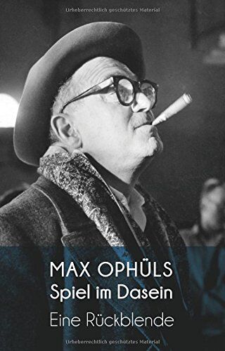 Max Ophuls - Spiel im Dasein: Eine Rückblende (Erinnerungen). Kommentierte Neuausgabe - Preis vom 09.10.2026 07:28:09 h