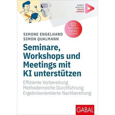 Seminare, Workshops und Meetings mit KI unterstützen von Simone Engelhard,Simon Qualmann, Gabal Verlag, 978-3-96740-521-7