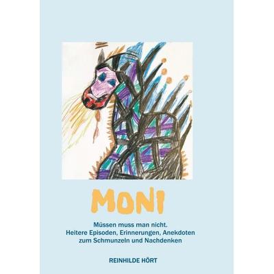 Moni - Müssen muss man nicht, Taschenbuch von Reinhilde Hört, Buchschmiede, 978-3-99093-821-8