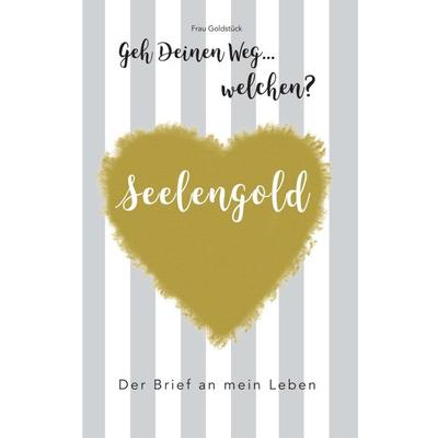 Seelengold Geh' Deinen Weg...Welchen?, Taschenbuch von Petra Kohfink, Tredition, 978-3-7497-8304-5