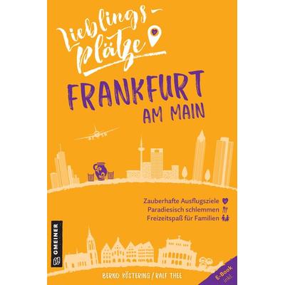 Lieblingsplätze Frankfurt am Main, Taschenbuch von Bernd Köstering,Ralf Thee, Gmeiner-Verlag, 978-3-8392-2617-9