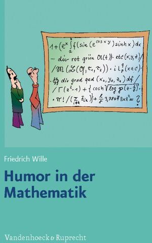 Friedrich Wille - Humor in der Mathematik: Eine unnötige Untersuchung lehrreichen Unfugs, mit scharfsinnigen Bemerkungen, durchlaufender Seitennumerierung und freundlichen Grüßen - Preis vom 09.10.2026 07:28:09 h