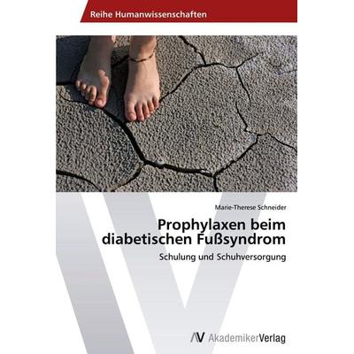 Prophylaxen beim diabetischen Fußsyndrom, Taschenbuch von Marie-Therese Schneider, AV Akademikerverlag, 978-3-639-48600-1