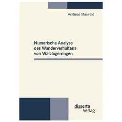 Numerische Analyse des Wanderverhaltens von Wälzlagerringen, Fachbücher von Andreas Maiwald