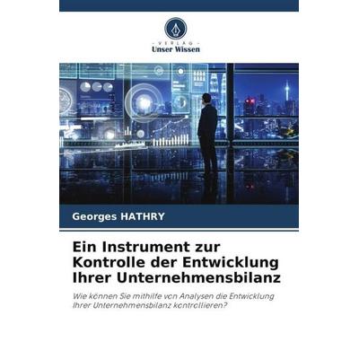 Ein Instrument zur Kontrolle der Entwicklung Ihrer Unternehmensbilanz, Taschenbuch von Georges Hathry, Verlag Unser Wissen, 978-620-5-76489-3