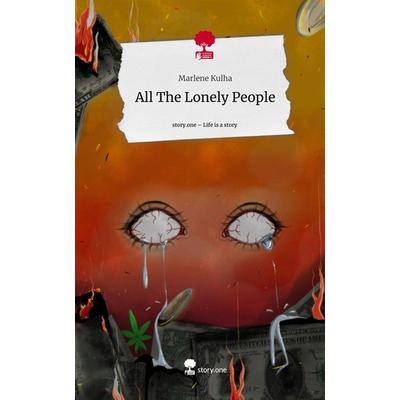 All The Lonely People. Life is a Story - story.one, Gebundene Ausgabe von Marlene Kulha, Story.one publishing, 978-3-7108-9589-0