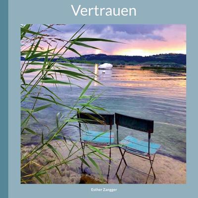 Vertrauen, Gebundene Ausgabe von Esther Zangger, BoD – Books on Demand, 978-3-7557-5597-5