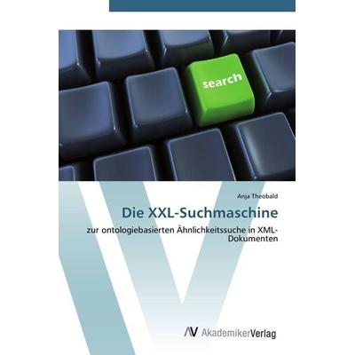 Die XXL-Suchmaschine, Taschenbuch von Anja Theobald, AV Akademikerverlag, 978-3-639-42637-3