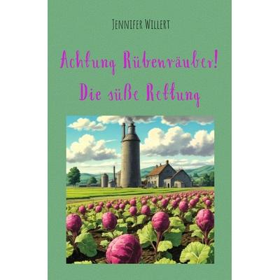 Achtung Rübenräuber! Die süße Rettung, Taschenbuch von Jennifer Willert, Epubli, 978-3-8190-7526-1