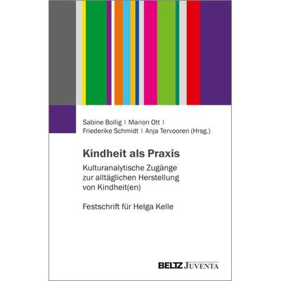 Kindheit als Praxis, Taschenbuch von , Juventa Verlag ein Imprint der Beltz Verlagsgruppe GmbH & Co. KG, 978-3-7799-9428-2