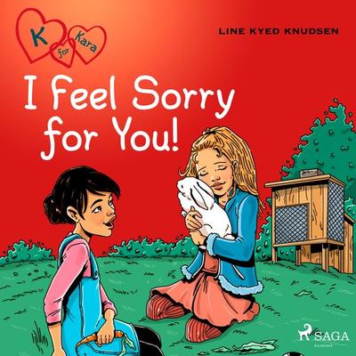 K for Kara 7 - I Feel Sorry for You! - Line Kyed Knudsen, Audio, 9788728010211