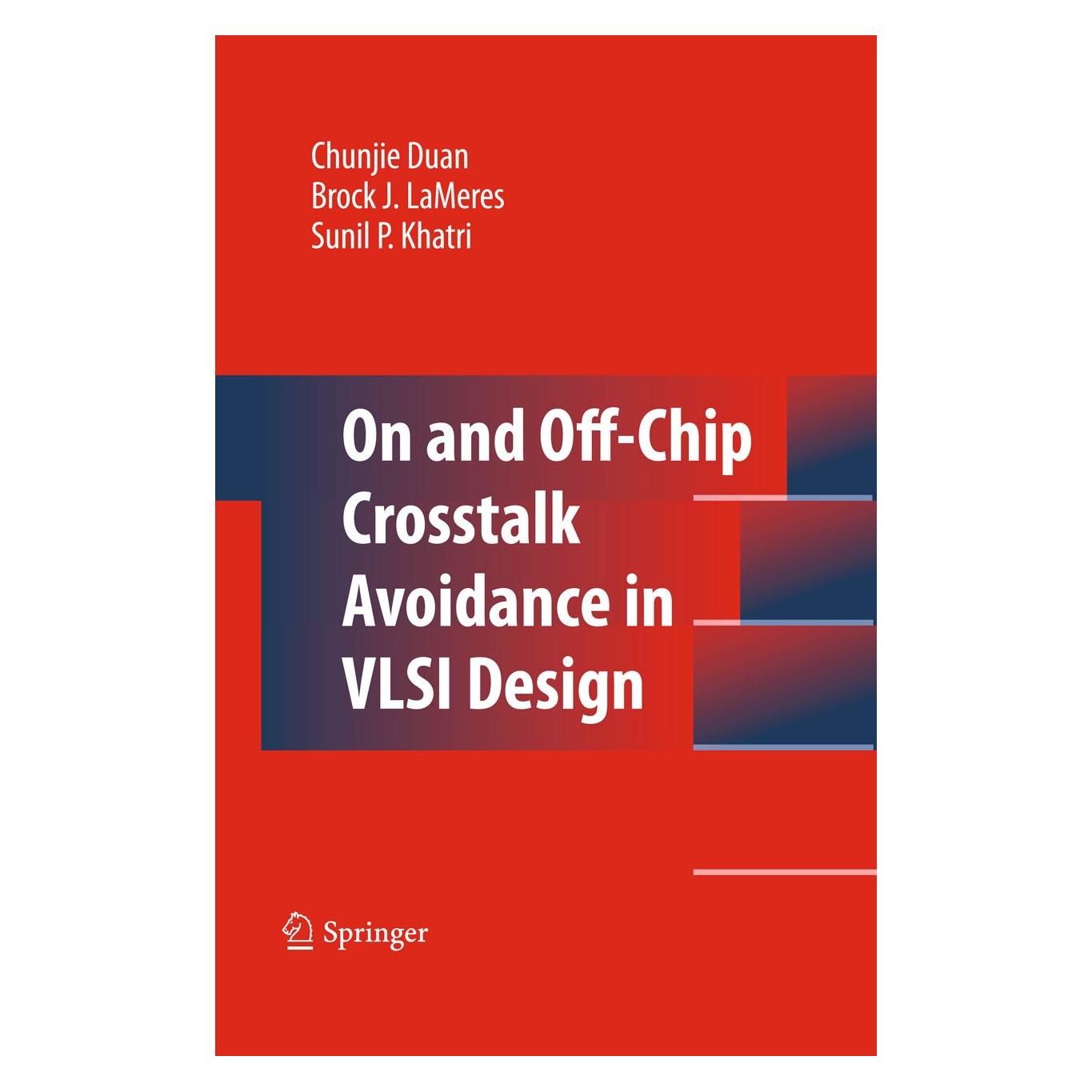 Springer On and Off-Chip Crosstalk Avoidance in VLSI Design (Englisch, Hardcover, Brock J. LaMeres, Chunjie Duan, Sunil P. Khatri) (9781441909466)