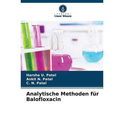 Analytische Methoden für Balofloxacin, Taschenbuch von Harsha U. Patel,Ankit N. Patel,C. N. Patel, Verlag Unser Wissen, 978-620-9-99271-1