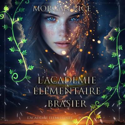 L'Académie Élémentaire: Brasier (L'Académie Élémentaire — tome 3) - Morgan Rice, Audio, 9798341597860