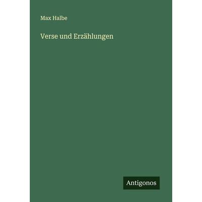 Verse und Erzählungen, Taschenbuch von Max Halbe, Antigonos Verlag, 978-3-563-18288-8