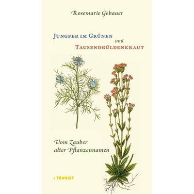 Jungfer im Grünen und Tausendgüldenkraut, Gebundene Ausgabe von Rosemarie Gebauer, Transit