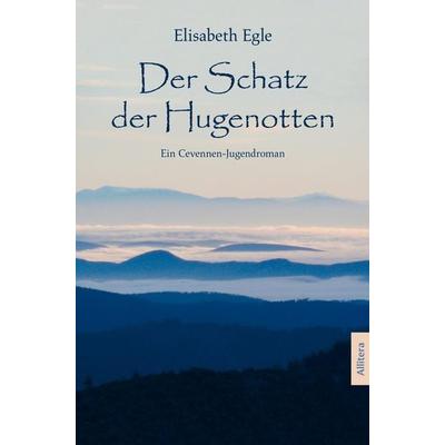 Der Schatz der Hugenotten, Taschenbuch von Elisabeth Egle, Buch & media, 978-3-86906-578-6