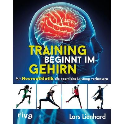 Training beginnt im Gehirn, Taschenbuch von Lars Lienhard, Riva, 978-3-7423-0762-0
