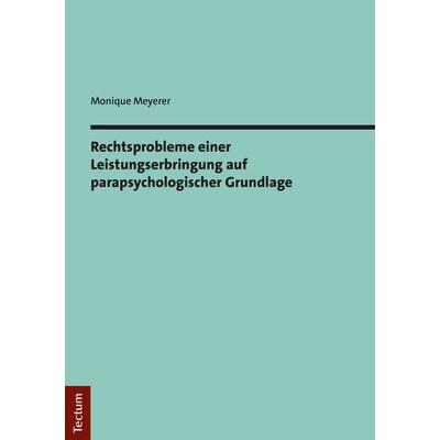Rechtsprobleme einer Leistungserbringung auf parapsychologischer Grundlage, Taschenbuch von Monique Meyerer, Tectum Wissenschaftsverlag,