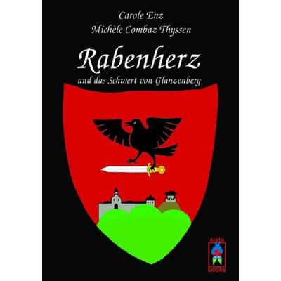 Rabenherz und das Schwert von Glanzenberg, Taschenbuch von Carole Enz,Michèle Combaz Thyssen, Sistabooks, 978-3-907860-22-9