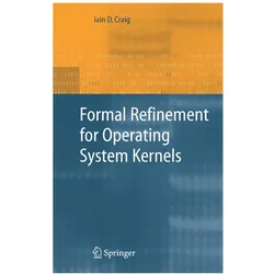 Formal Refinement for Operating System Kernels, Fachbücher von Iain D Craig